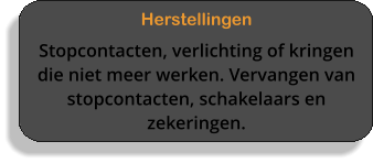 Herstellingen Stopcontacten, verlichting of kringen die niet meer werken. Vervangen van stopcontacten, schakelaars en zekeringen.